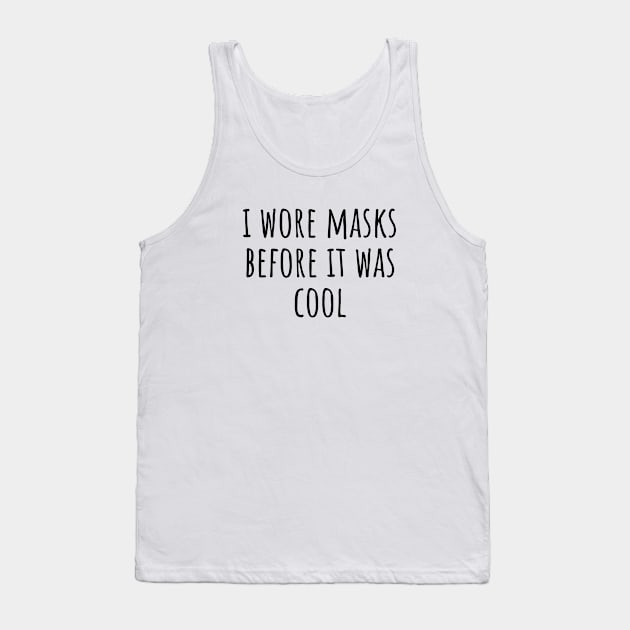 I wore masks before it was cool Tank Top by LunaMay